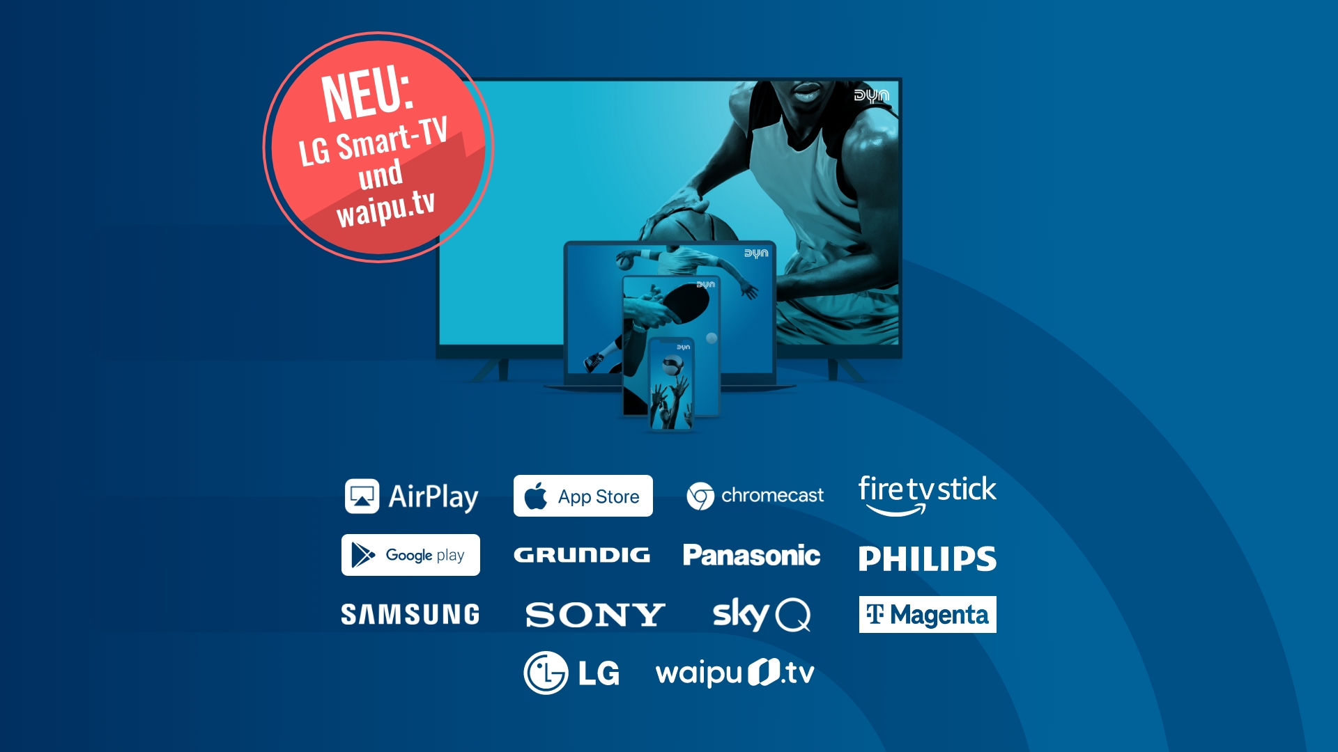 Noch mehr Empfangsmöglichkeiten für Fans: Dyn ab sofort auf LG Smart-TV und waipu.tv Streaming Sticks verfügbar
